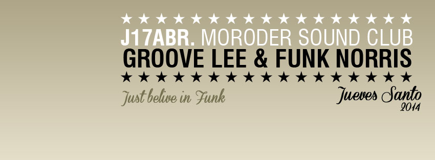 J17ABR GROOVE LEE & FUNK NORRIS @ MORODER. MADRID